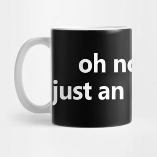 oh nothing just an inchident Mug